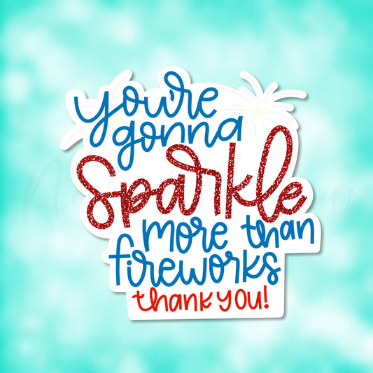 You're Gonna Sparkle More Than Fireworks | Printable Sticker