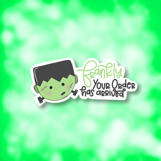 Frankly Your Order Has Arrived | Printable Sticker