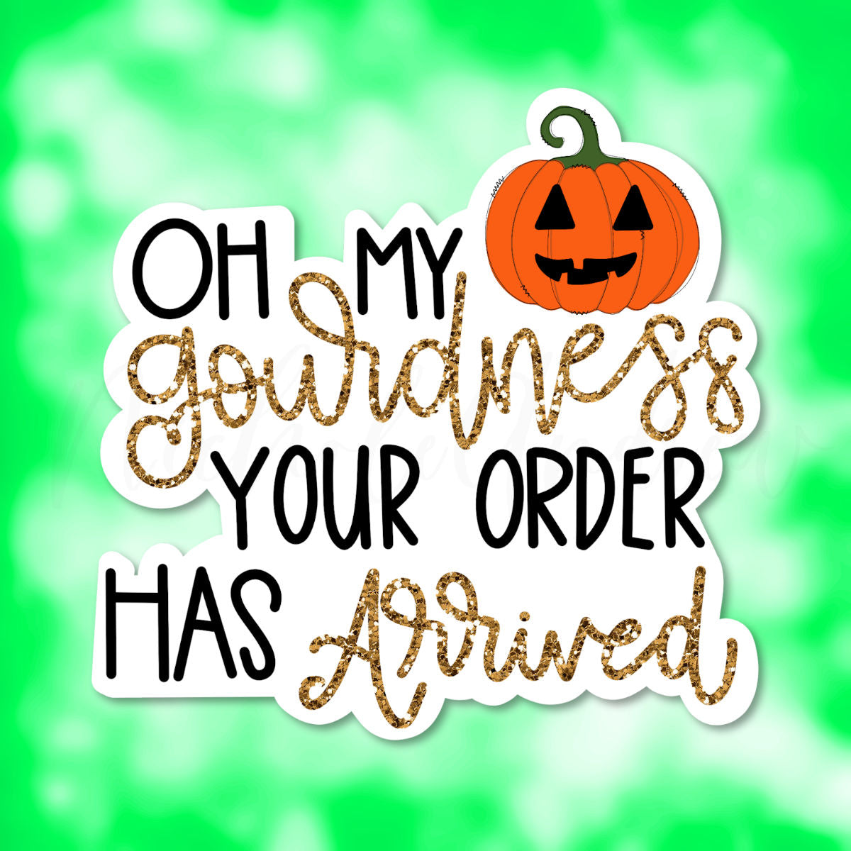 Oh My Gourdness Your Order has Arrived | Printable Sticker