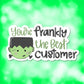 You're Frankly The Best Customer | Printable Sticker