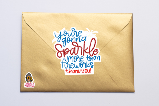 You're Gonna Sparkle More Than Fireworks | Printable Sticker