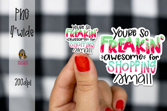 You're So Freakin' Awesome For Shopping Small | Printable Sticker