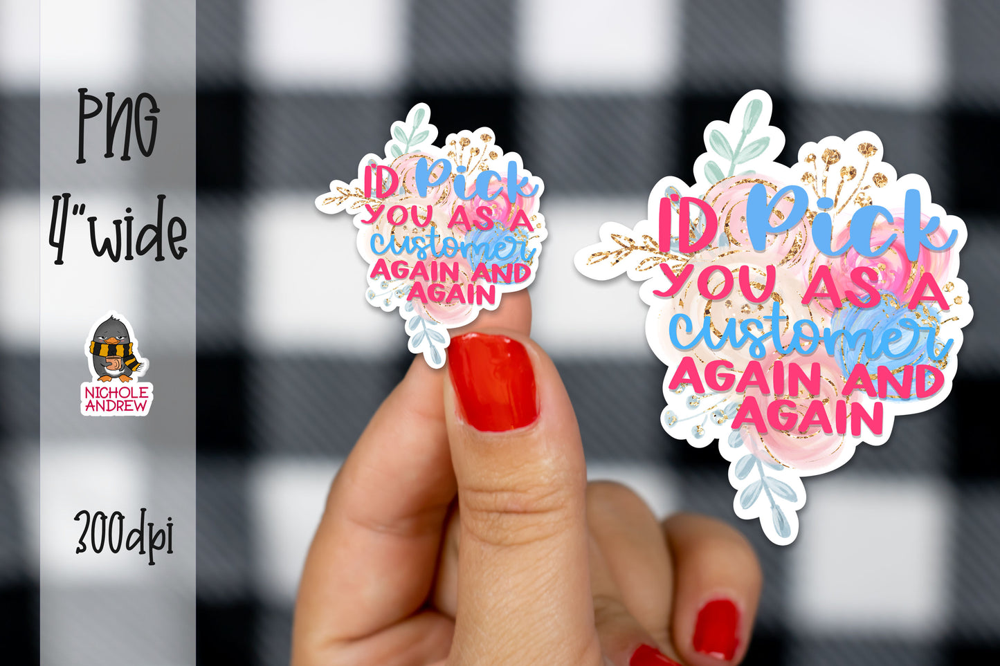 I'd Pick You As A Customer Again And Again | Printable Sticker
