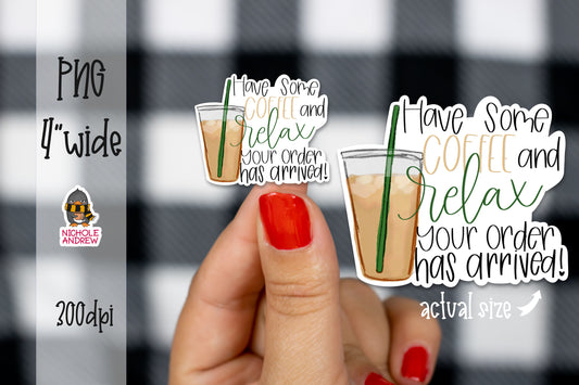 Have Some Coffee And Relax Your Order Has Arrived | Printable Sticker