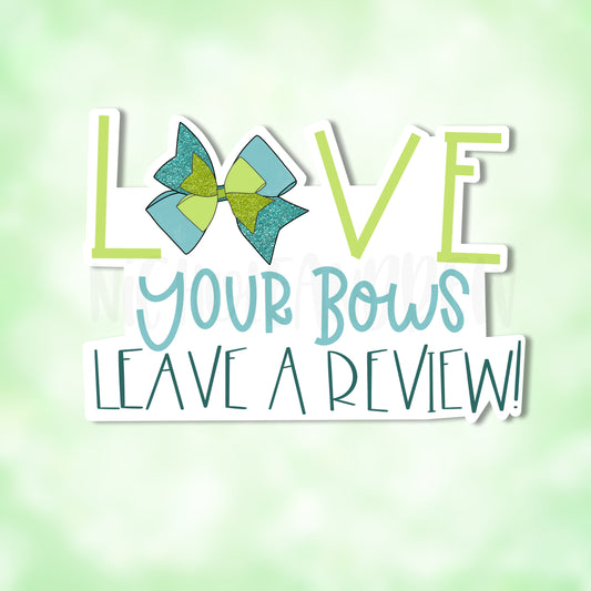 Love Your Bows, Leave A Review | Printable Sticker