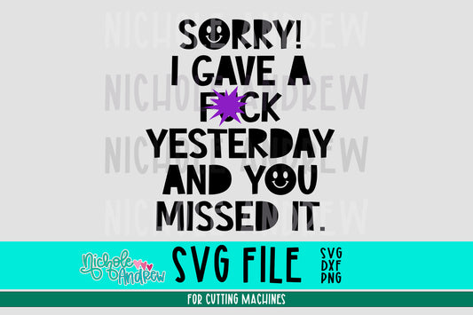 Sorry I Gave A Fuck Yesterday & You Missed It SVG