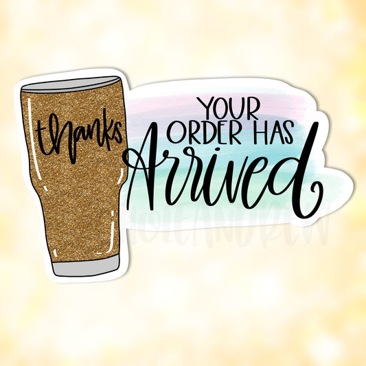 Thanks Your Order Has Arrived *Tumbler* | Printable Sticker