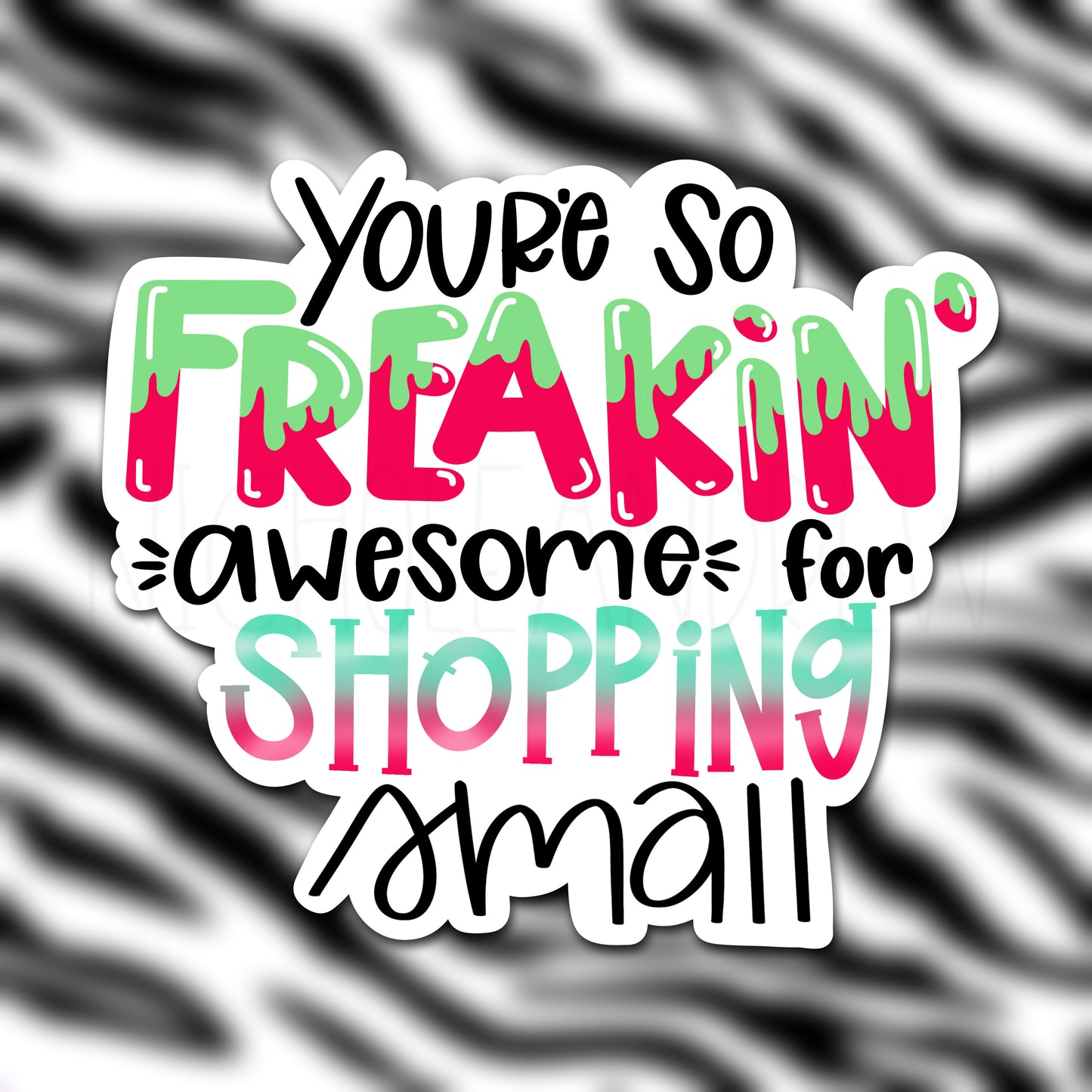 You're So Freakin' Awesome For Shopping Small | Printable Sticker