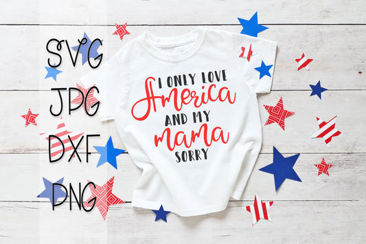 I Only Love America And My Mama - SVG Cut File