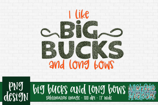 Copy of I Like Big Bucks And Long Bows - Sublimation PNG