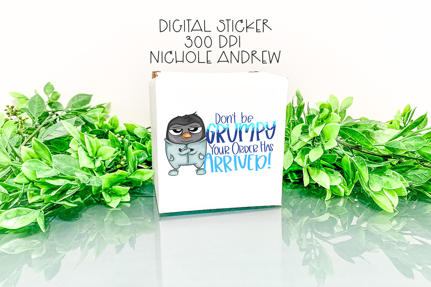 Don't Be Grumpy Your Package Has Arrived - PNG Printable Sticker