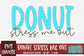 Donut Stress Me Out Sublimation PNG
