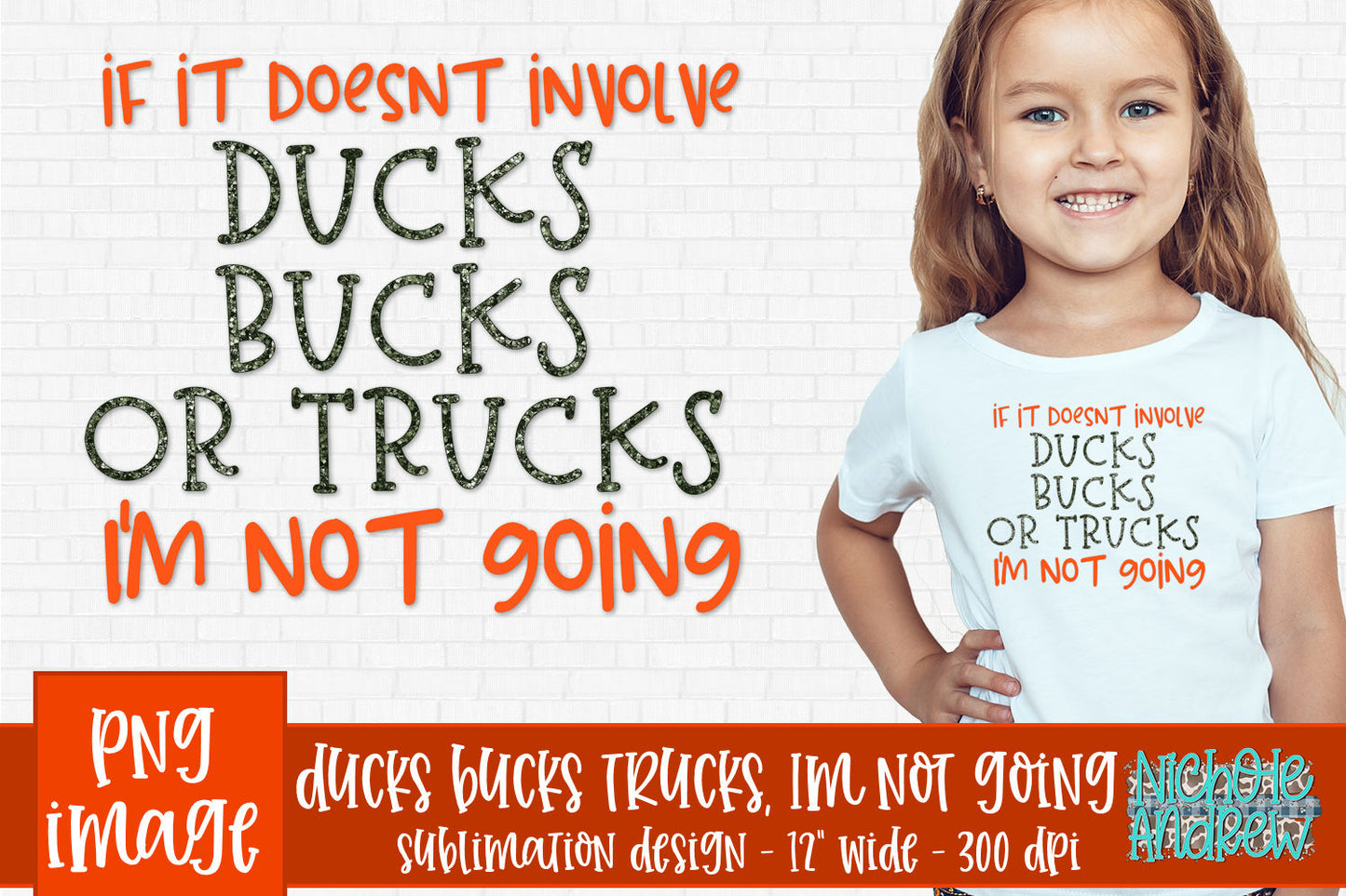 If It Doesn't Include Ducks Bucks Or Trucks I'm Not Going - Sublimation PNG