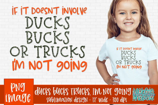 If It Doesn't Include Ducks Bucks Or Trucks I'm Not Going - Sublimation PNG