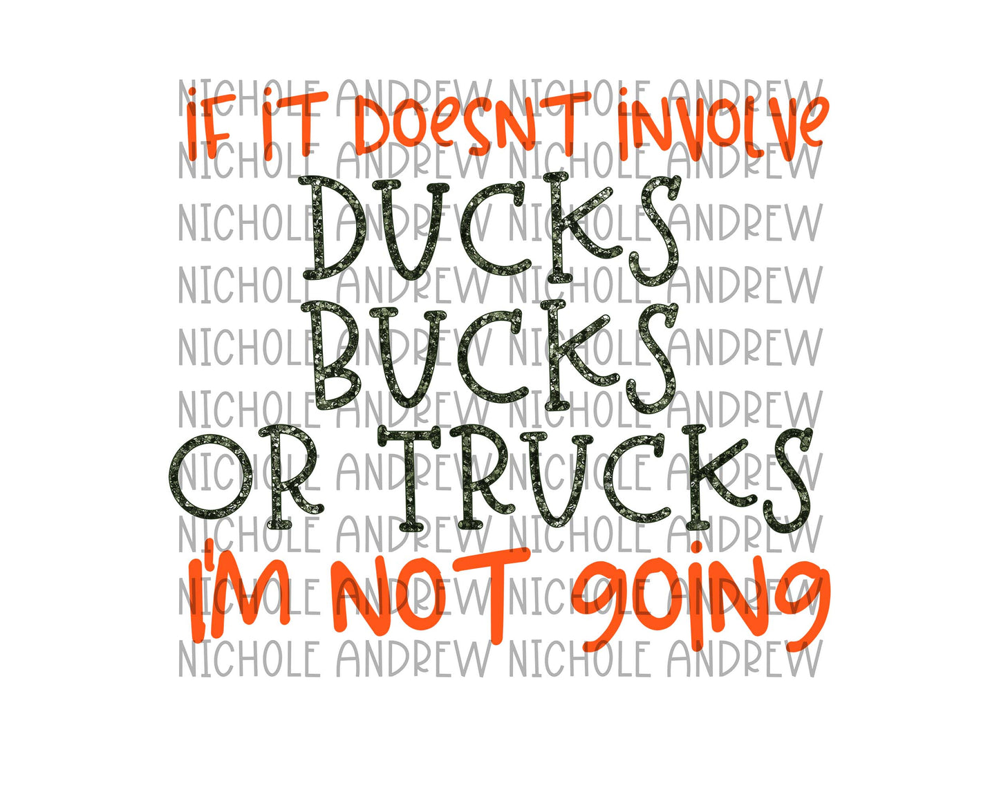 If It Doesn't Include Ducks Bucks Or Trucks I'm Not Going - Sublimation PNG