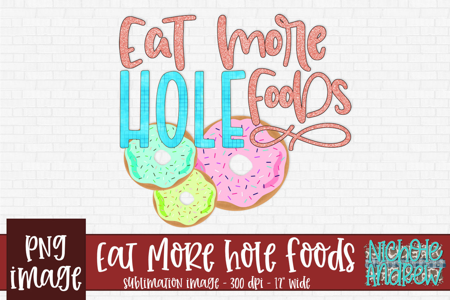 Eat More Whole Foods Sublimation PNG