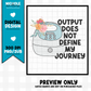 Output Does Not Define My Journey