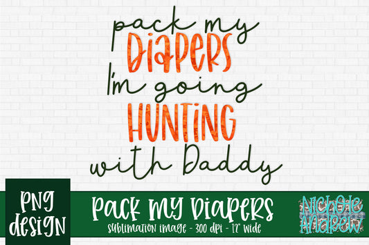 Pack My Diapers I'm Going Hunting With Daddy - Sublimation PNG