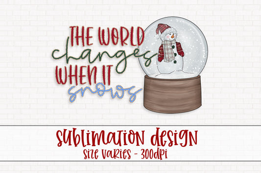 The World Changes When It Snows Sublimation PNG