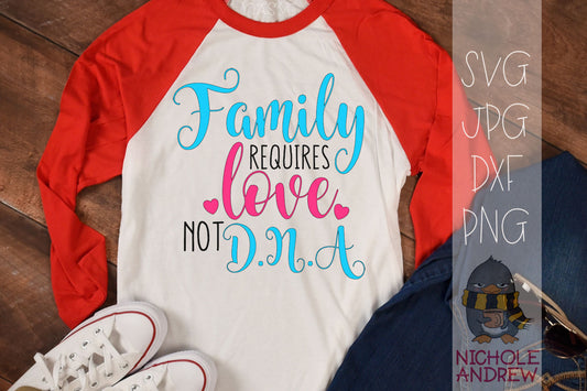 Family Requires Love Not DNA - SVG Cut File