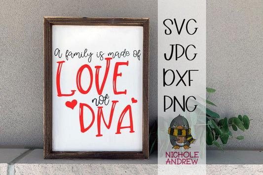Family Is Made Of Love Not DNA - SVG Cut File
